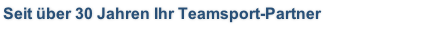 Seit über 30 Jahren Ihr Teamsport-Partner
