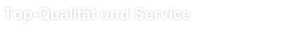 Top-Qualität und Service
